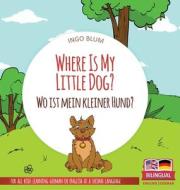 Where Is My Little Dog? - Wo ist mein kleiner Hund? di Ingo Blum edito da planetOh concepts