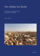 Von Mekka Bis Berlin: Archaologie Und Kulturgeschichte Des Islamischen Friedhofs di Reiner Sorries edito da Dr Ludwig Reichert