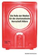 Die Rolle der Medien für die charismatische Herrschaft Hitlers di Yingyi Feng edito da De Gruyter
