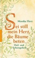 Sei still mein Herz, die Bäume beten ... di Monika Herz edito da Nymphenburger