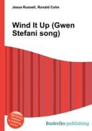 Wind It Up (gwen Stefani Song) di Jesse Russell, Ronald Cohn edito da Book On Demand Ltd.