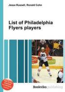 List Of Philadelphia Flyers Players edito da Book On Demand Ltd.