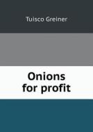 Onions For Profit di Tuisco Greiner edito da Book On Demand Ltd.