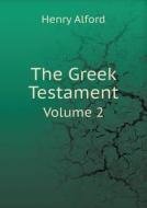 The Greek Testament Volume 2 di Henry Alford edito da Book On Demand Ltd.
