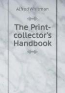 The Print-collector's Handbook di Alfred Whitman edito da Book On Demand Ltd.