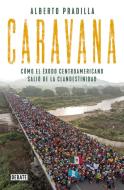 Caravana: Cómo El Éxodo Centroamericano Salió de la Clandestinidad / Caravan: The Exodus di Alberto Pradilla edito da AGUILAR