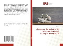 L'image de Kangxi dans les récits des Français à l'époque de Louis XIV di Rui Sang edito da Éditions universitaires européennes