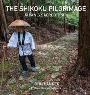 The Shikoku Pilgrimage: Japan's Sacred Trail di John Lander edito da RIVER BOOKS