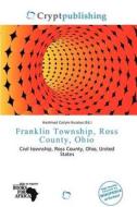 Franklin Township, Ross County, Ohio edito da Crypt Publishing