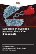 Symbiose et dysbiose parodontales - Vue d'ensemble di Parul Sharma, Shubh Karmanjit Singh Bawa, Pankaj Chauhan edito da Editions Notre Savoir