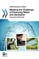 Meeting the Challenge of Financing Water and Sanitation di Organisation for Economic Co-Operation and Development edito da Organization for Economic Co-operation and Development (OECD