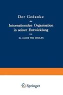 Der Gedanke der Internationalen Organisation in seiner Entwicklung di Jacob Ter Meulen edito da Springer Netherlands