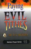 Paying Evil Tithes di Dr D. K. Olukoya edito da Battle Cry Christian Ministries