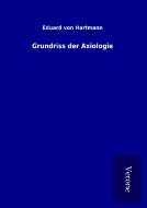 Grundriss der Axiologie di Eduard Von Hartmann edito da TP Verone Publishing