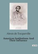 American Institutions And Their Influence di Alexis De Tocqueville edito da Culturea