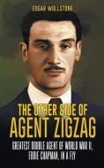 The Other Side of Agent Zigzag: Greatest Double Agent of World War II, Eddie Chapman, In a Fly di Edgar Wollstone edito da MASSETTI PUB