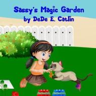 Sassy's Magic Garden di Dede E Catlin edito da Independently Published