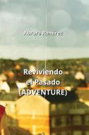 Reviviendo el Pasado (ADVENTURE) di Aurora Ramírez edito da Aurora Ramírez