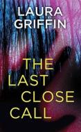 The Last Close Call di Laura Griffin edito da Center Point