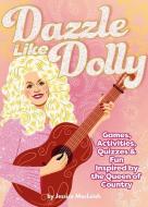 Dazzle Like Dolly di Jessica MacLeish edito da HarperCollins Publishers Inc