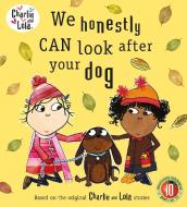 Charlie and Lola: We Honestly Can Look After Your Dog di Lauren Child edito da Penguin Books Ltd