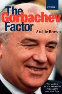 The Gorbachev Factor di Archie Brown edito da OUP Oxford