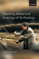 Thinking about God in an Age of Technology di George Pattison edito da OUP Oxford
