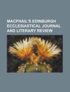 Macphail's Edinburgh Ecclesiastical Journal And Literary Review (1851) di Unknown Author edito da General Books Llc