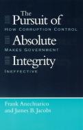 The Pursuit of Absolute Integrity di Frank Anechiarico, James B. Jacobs edito da The University of Chicago Press