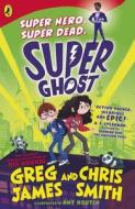 Super Ghost di Greg James, Chris Smith edito da Penguin Random House Children's UK