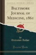 Baltimore Journal Of Medicine, 1861, Vol. 1 (classic Reprint) di Unknown Author edito da Forgotten Books