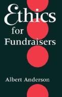 Ethics for Fundraisers di Albert Anderson edito da Indiana University Press