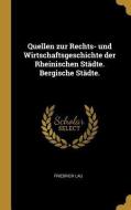 Quellen Zur Rechts- Und Wirtschaftsgeschichte Der Rheinischen Städte. Bergische Städte. di Friedrich Lau edito da WENTWORTH PR