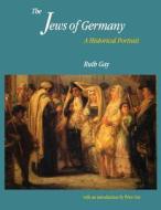 The Jews of Germany - A Historical Portrait (Paper) di Ruth Gay edito da Yale University Press