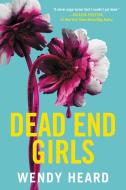 Dead End Girls di Wendy Heard edito da LITTLE BROWN & CO