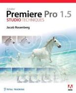 Adobe Premiere Pro 1.5 Studio Techniques di Jacob Rosenberg edito da Pearson Education (us)