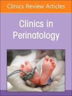 Neonatal Transfusion Medicine, an Issue of Clinics in Perinatology: Volume 50-4 edito da ELSEVIER