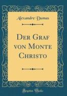 Der Graf Von Monte Christo (Classic Reprint) di Alexandre Dumas edito da Forgotten Books