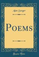 Poems (Classic Reprint) di Alan Seeger edito da Forgotten Books