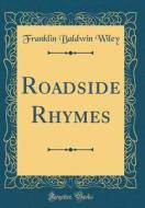 Roadside Rhymes (Classic Reprint) di Franklin Baldwin Wiley edito da Forgotten Books