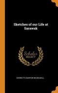 Sketches of Our Life at Sarawak di Harriette Bunyon McDougall edito da FRANKLIN CLASSICS TRADE PR