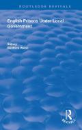 English Prisons Under Local Government di Sidney Webb, Beatrice Webb edito da Taylor & Francis Ltd