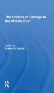 The Politics Of Change In The Middle East di Robert B Satloff edito da Taylor & Francis Ltd