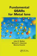 Fundamental QSARs for Metal Ions di John D. Walker, Michael C. Newman, Monica Enache edito da Taylor & Francis Ltd