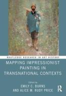 Mapping Impressionist Painting In Transnational Contexts edito da Taylor & Francis Ltd