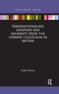 Transnationalism, Diaspora And Migrants From The Former Yugoslavia In Britain di Gayle Munro edito da Taylor & Francis Ltd