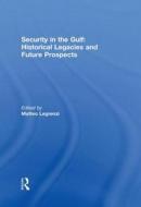 Security In The Gulf: Historical Legacies And Future Prospects edito da Taylor & Francis Ltd