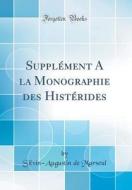 Supplément a la Monographie Des Histérides (Classic Reprint) di Silvin-Augustin De Marseul edito da Forgotten Books