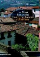 The Most Beautiful Country Towns of Tuscany di James Bentley edito da Thames & Hudson Ltd