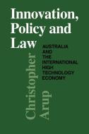 Innovation, Policy and Law di Christopher Arup, Arup Christopher edito da Cambridge University Press